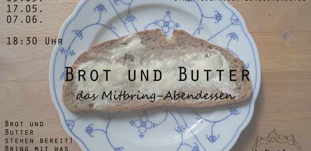 Brot und Butter am 26.04.18 ab 18:30 / Bring-along-Supper on April, 26th; 6:30 p.m.