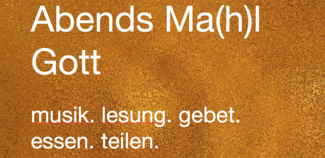 Abends Ma(h)l Gott~, 14.04.24 18:00 Uhr